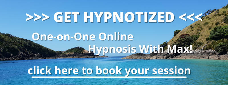 Get Hypnotized! One on one online hypnosis with Max! Click here to book your session